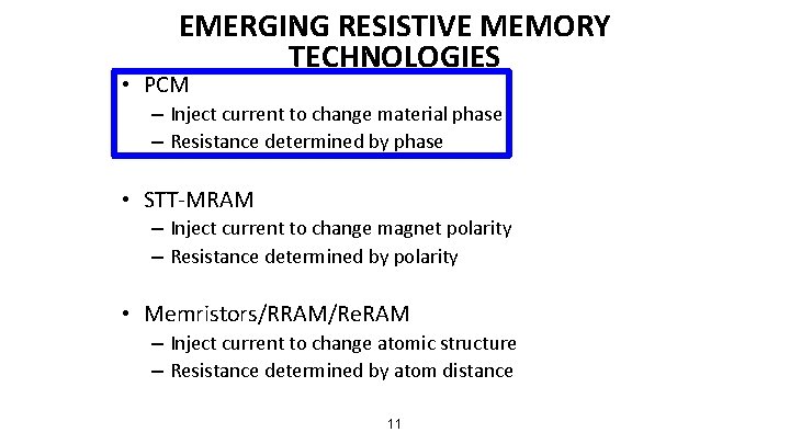 EMERGING RESISTIVE MEMORY TECHNOLOGIES • PCM – Inject current to change material phase –