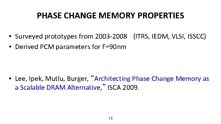 PHASE CHANGE MEMORY PROPERTIES • Surveyed prototypes from 2003 -2008 (ITRS, IEDM, VLSI, ISSCC)