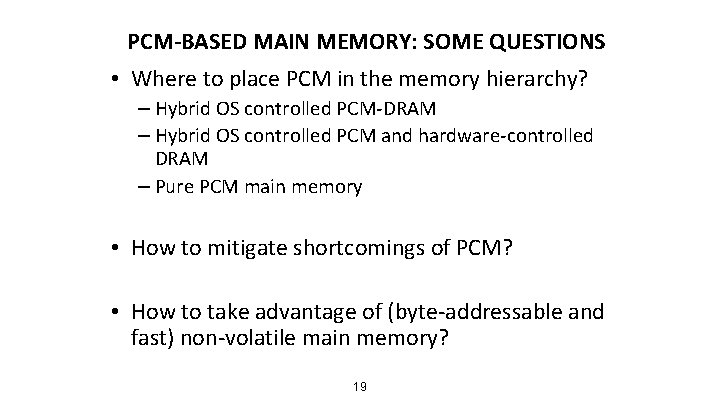 PCM-BASED MAIN MEMORY: SOME QUESTIONS • Where to place PCM in the memory hierarchy?