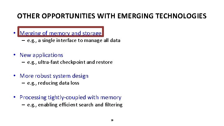 OTHER OPPORTUNITIES WITH EMERGING TECHNOLOGIES • Merging of memory and storage – e. g.