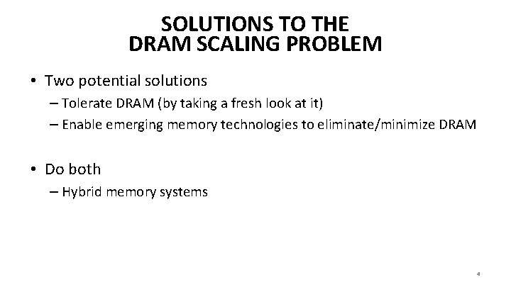 SOLUTIONS TO THE DRAM SCALING PROBLEM • Two potential solutions – Tolerate DRAM (by