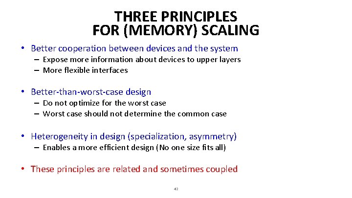 THREE PRINCIPLES FOR (MEMORY) SCALING • Better cooperation between devices and the system –