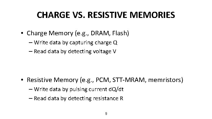 CHARGE VS. RESISTIVE MEMORIES • Charge Memory (e. g. , DRAM, Flash) – Write