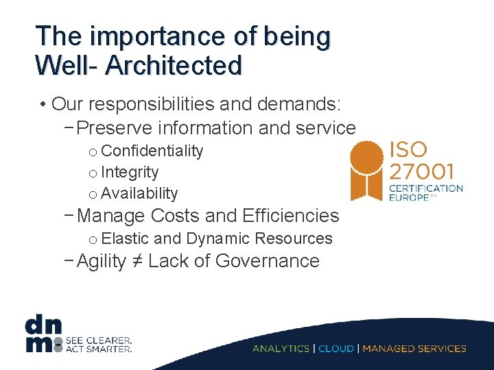 The importance of being Well- Architected • Our responsibilities and demands: − Preserve information