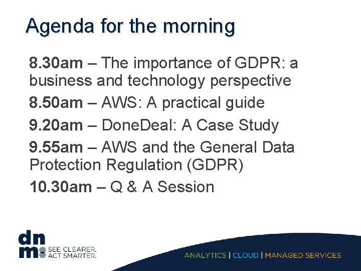 Agenda for the morning 8. 30 am – The importance of GDPR: a business