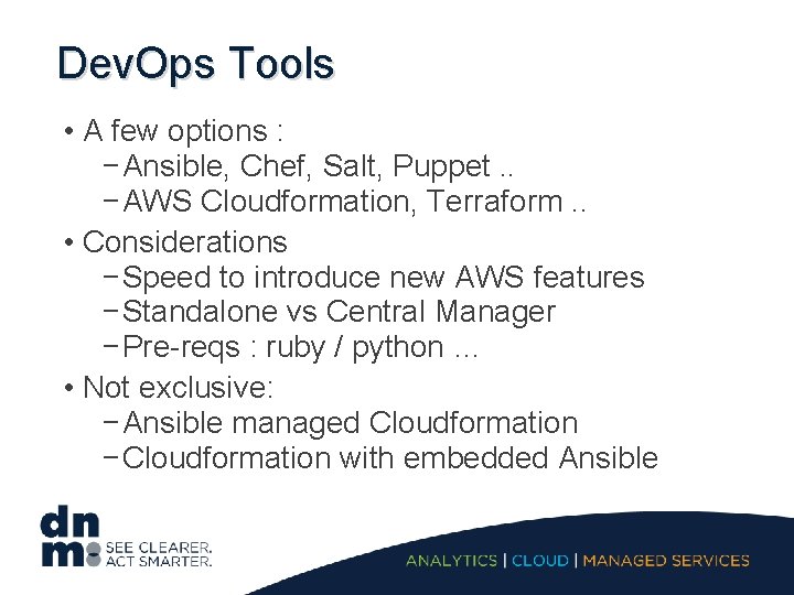 Dev. Ops Tools • A few options : − Ansible, Chef, Salt, Puppet. .