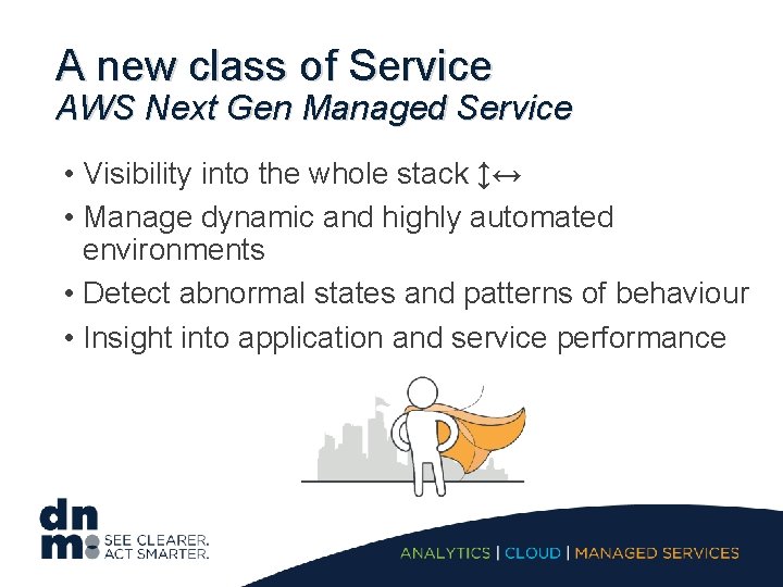 A new class of Service AWS Next Gen Managed Service • Visibility into the