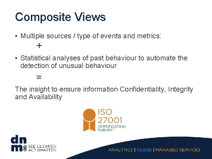 Composite Views • Multiple sources / type of events and metrics: + • Statistical