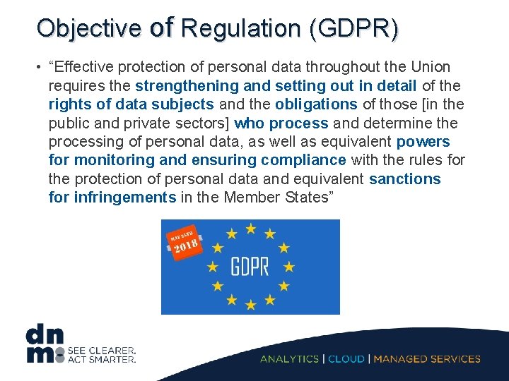 Objective of Regulation (GDPR) • “Effective protection of personal data throughout the Union requires