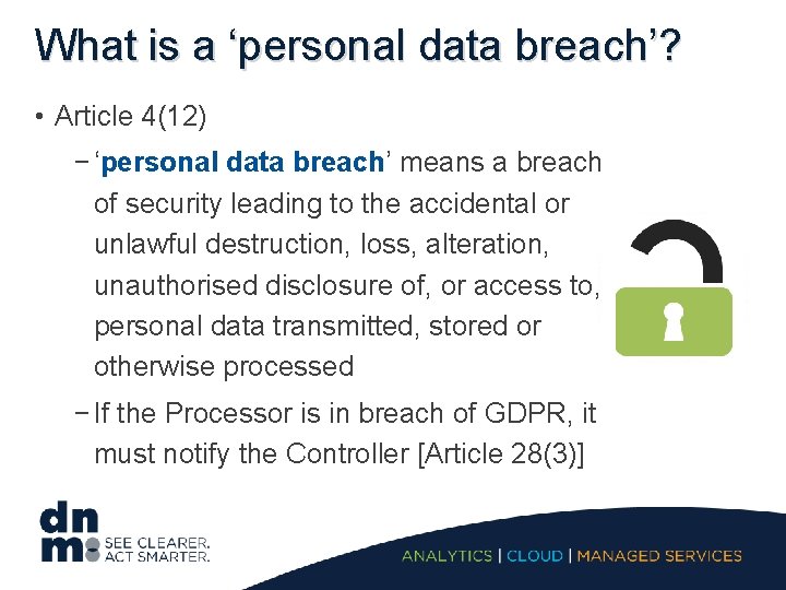 What is a ‘personal data breach’? • Article 4(12) − ‘personal data breach’ means
