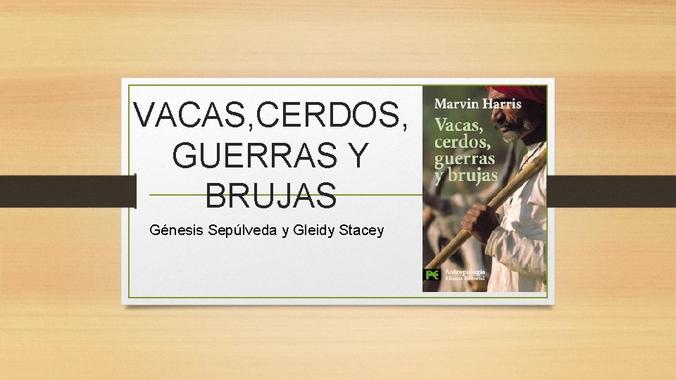 VACAS, CERDOS, GUERRAS Y BRUJAS Génesis Sepúlveda y Gleidy Stacey 
