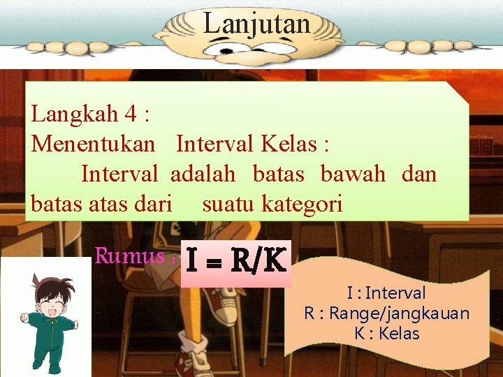 Lanjutan Langkah 4 : Menentukan Interval Kelas : Interval adalah batas bawah dan batas Lanjutan Langkah 4 : Menentukan Interval Kelas : Interval adalah batas bawah dan batas