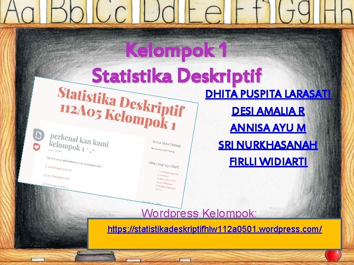 Kelompok 1 Statistika Deskriptif DHITA PUSPITA LARASATI DESI AMALIA R ANNISA AYU M SRI Kelompok 1 Statistika Deskriptif DHITA PUSPITA LARASATI DESI AMALIA R ANNISA AYU M SRI
