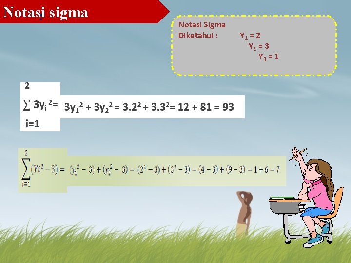 Notasi: sigma Notasi Sigma Diketahui : Y 1 = 2 Y 2 = 3 Notasi: sigma Notasi Sigma Diketahui : Y 1 = 2 Y 2 = 3