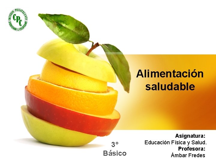 Alimentación saludable 3° Básico Asignatura: Educación Física y Salud. Profesora: Ámbar Fredes 