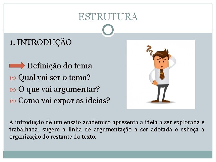 ESTRUTURA 1. INTRODUÇÃO Definição do tema Qual vai ser o tema? O que vai