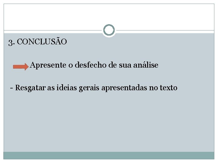 3. CONCLUSÃO Apresente o desfecho de sua análise - Resgatar as ideias gerais apresentadas