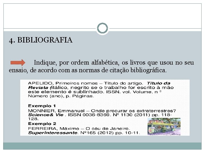 4. BIBLIOGRAFIA Indique, por ordem alfabética, os livros que usou no seu ensaio, de