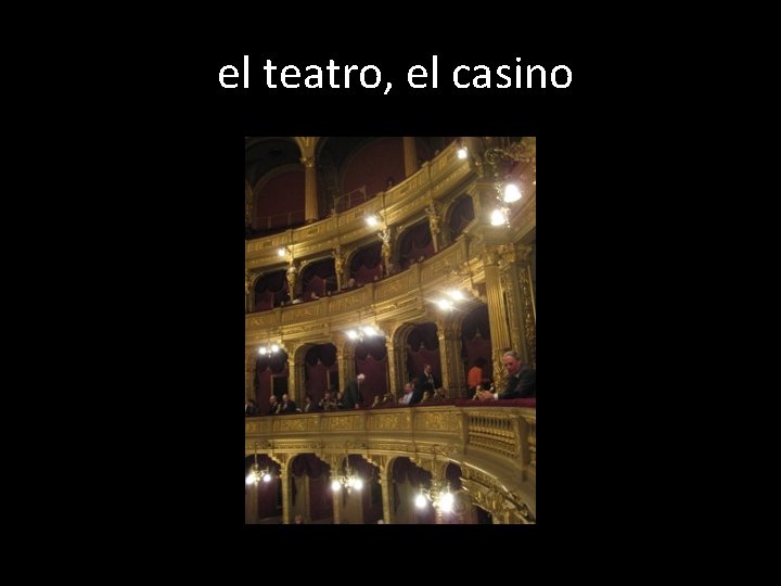 el teatro, el casino 