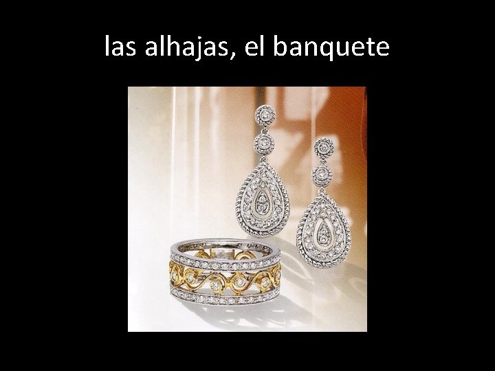 las alhajas, el banquete 