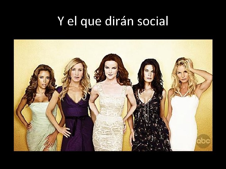 Y el que dirán social 