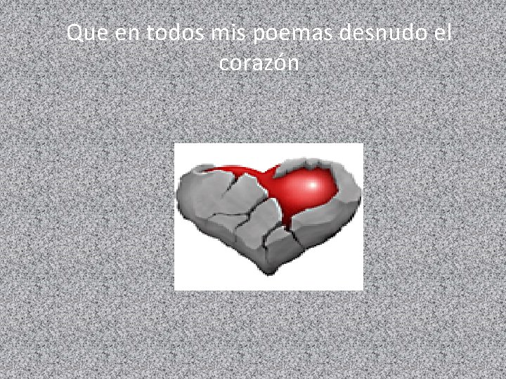 Que en todos mis poemas desnudo el corazón 