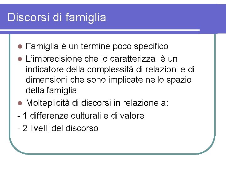 Discorsi di famiglia Famiglia è un termine poco specifico l L’imprecisione che lo caratterizza