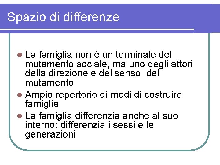 Spazio di differenze l La famiglia non è un terminale del mutamento sociale, ma