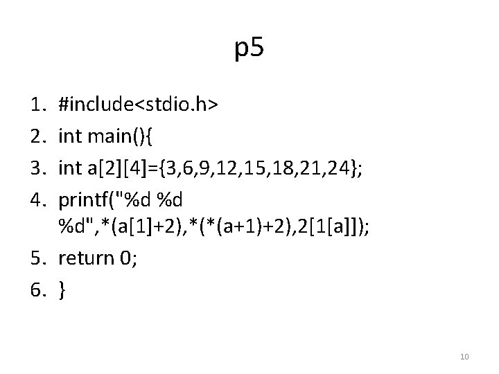 p 5 1. 2. 3. 4. #include<stdio. h> int main(){ int a[2][4]={3, 6, 9,