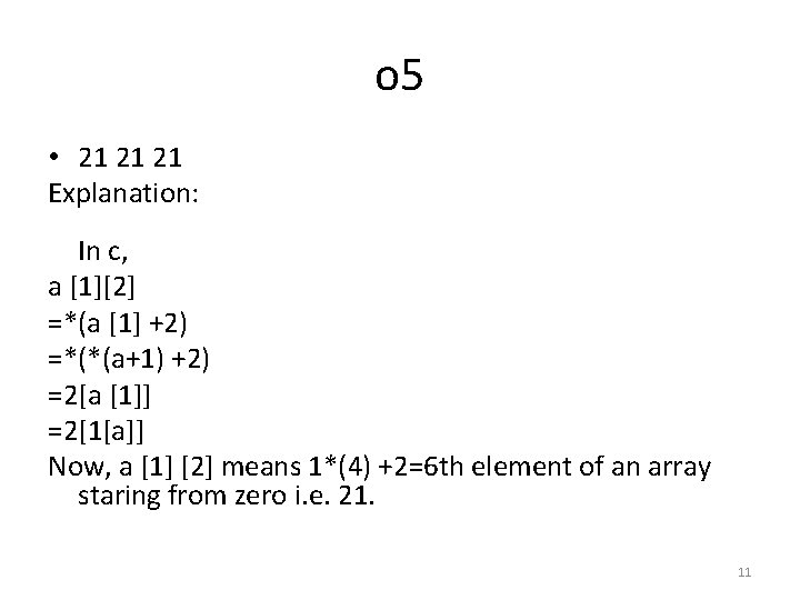 o 5 • 21 21 21 Explanation: In c, a [1][2] =*(a [1] +2)