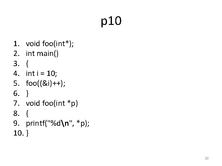 p 10 1. void foo(int*); 2. int main() 3. { 4. int i =