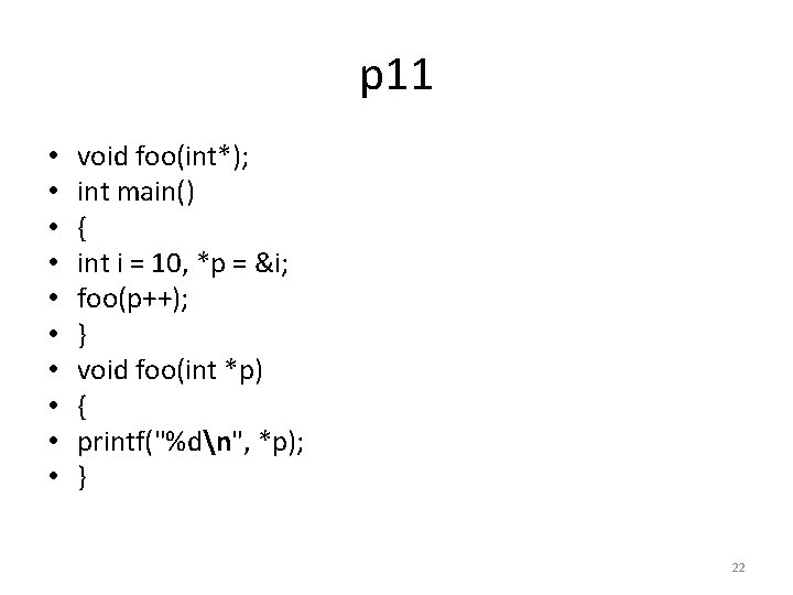 p 11 • • • void foo(int*); int main() { int i = 10,