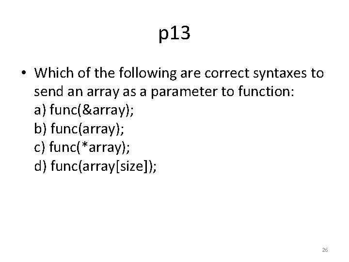 p 13 • Which of the following are correct syntaxes to send an array