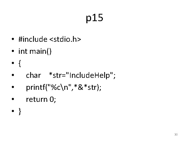 p 15 • • #include <stdio. h> int main() { char *str="Include. Help"; printf("%cn",
