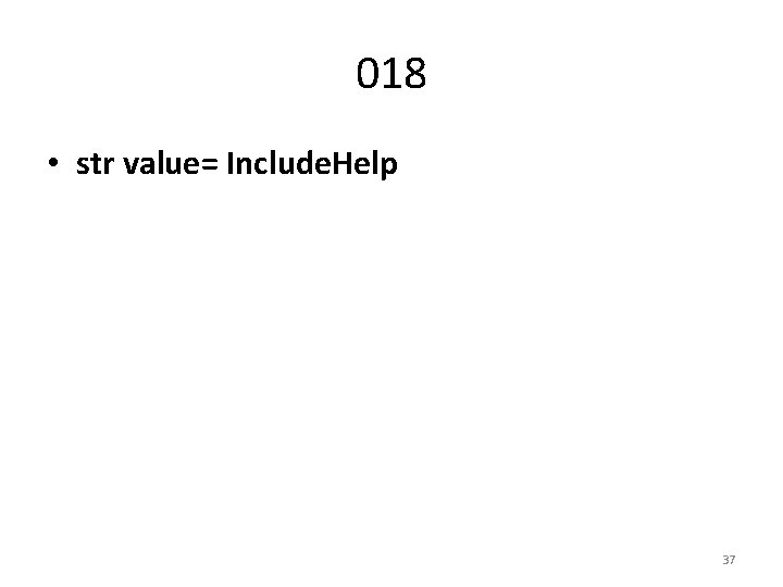 018 • str value= Include. Help 37 