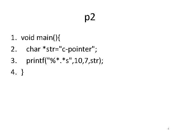 p 2 1. 2. 3. 4. void main(){ char *str="c-pointer"; printf("%*. *s", 10, 7,