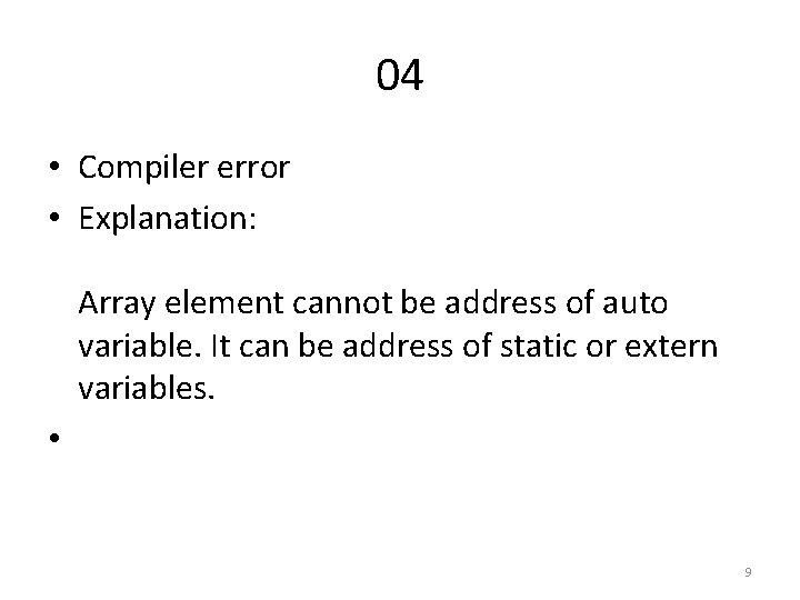 04 • Compiler error • Explanation: Array element cannot be address of auto variable.