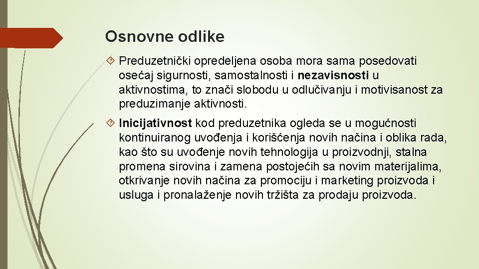 Osnovne odlike Preduzetnički opredeljena osoba mora sama posedovati osećaj sigurnosti, samostalnosti i nezavisnosti u