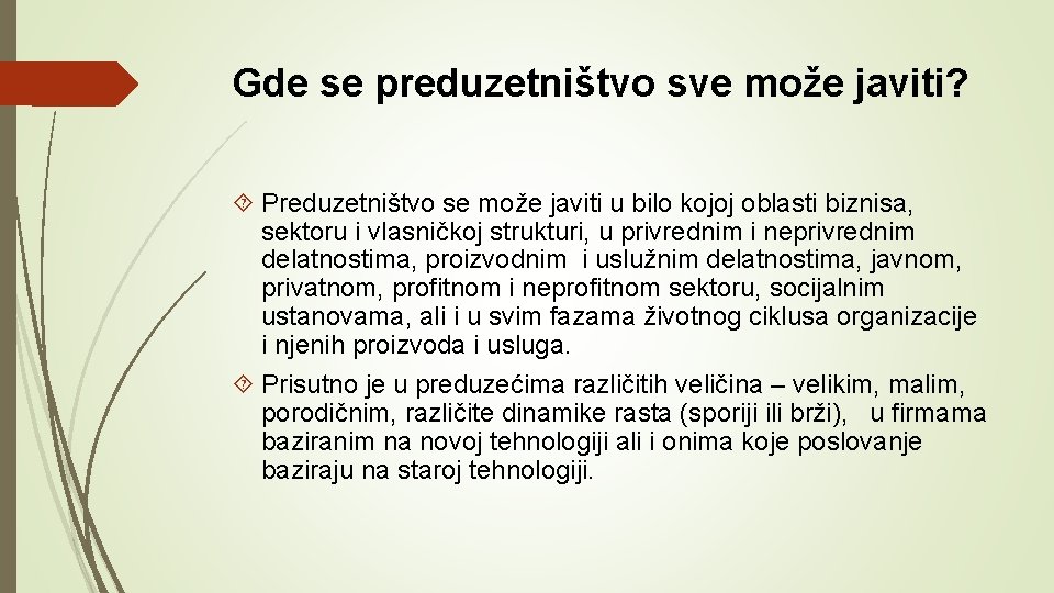 Gde se preduzetništvo sve može javiti? Preduzetništvo se može javiti u bilo kojoj oblasti