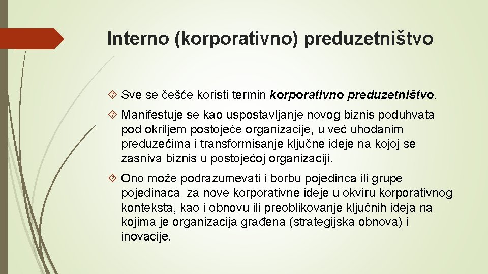 Interno (korporativno) preduzetništvo Sve se češće koristi termin korporativno preduzetništvo. Manifestuje se kao uspostavljanje