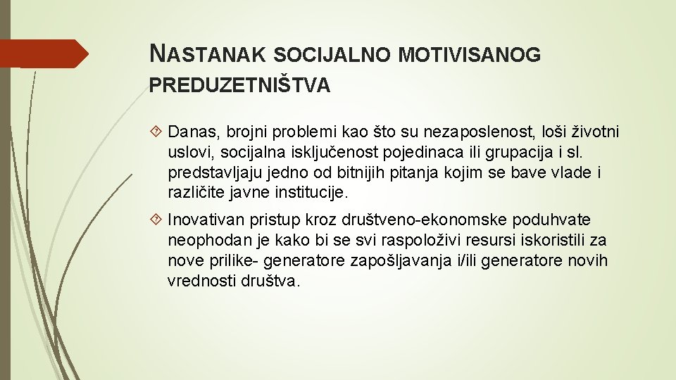 NASTANAK SOCIJALNO MOTIVISANOG PREDUZETNIŠTVA Danas, brojni problemi kao što su nezaposlenost, loši životni uslovi,