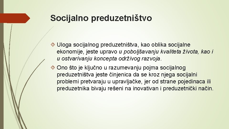 Socijalno preduzetništvo Uloga socijalnog preduzetništva, kao oblika socijalne ekonomije, jeste upravo u poboljšavanju kvaliteta