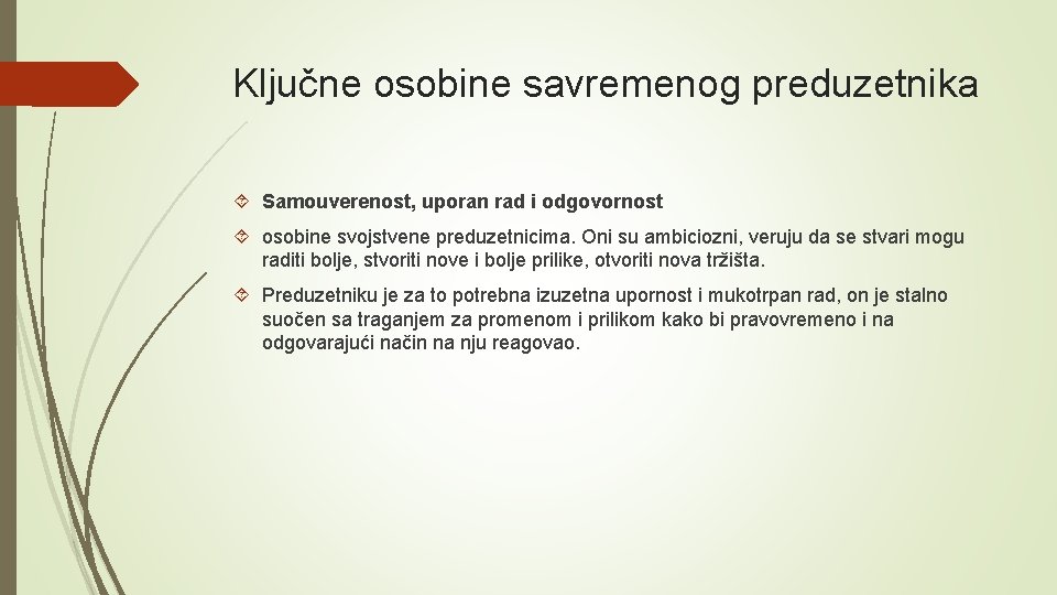 Ključne osobine savremenog preduzetnika Samouverenost, uporan rad i odgovornost osobine svojstvene preduzetnicima. Oni su