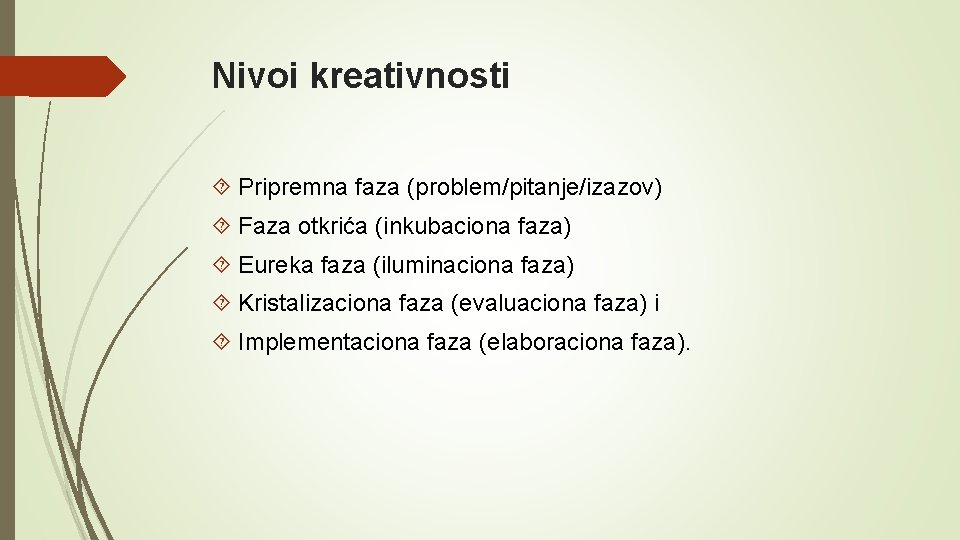 Nivoi kreativnosti Pripremna faza (problem/pitanje/izazov) Faza otkrića (inkubaciona faza) Eureka faza (iluminaciona faza) Kristalizaciona