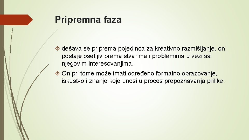 Pripremna faza dešava se priprema pojedinca za kreativno razmišljanje, on postaje osetljiv prema stvarima