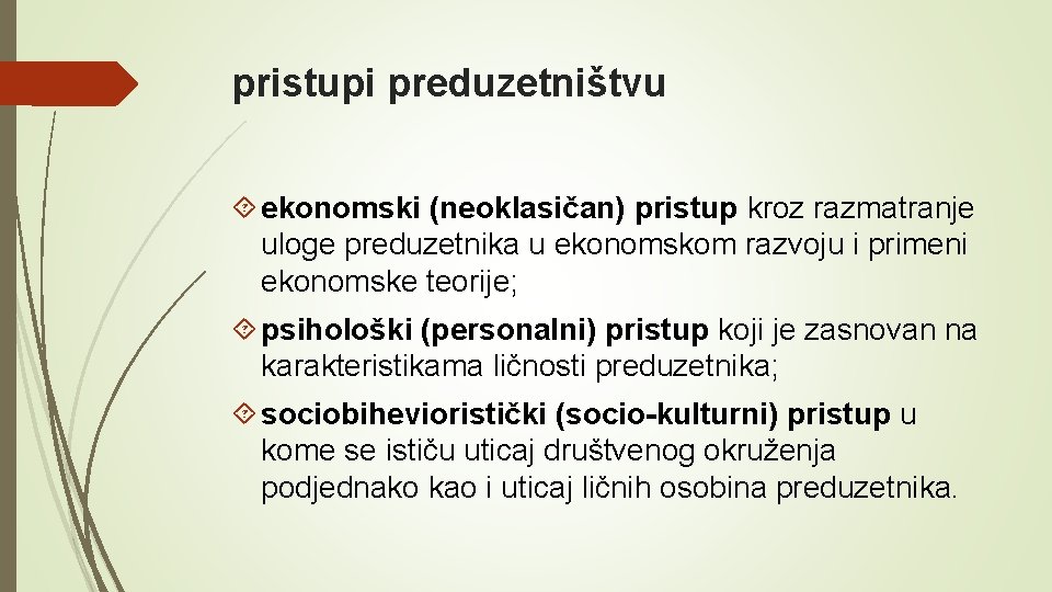 pristupi preduzetništvu ekonomski (neoklasičan) pristup kroz razmatranje uloge preduzetnika u ekonomskom razvoju i primeni