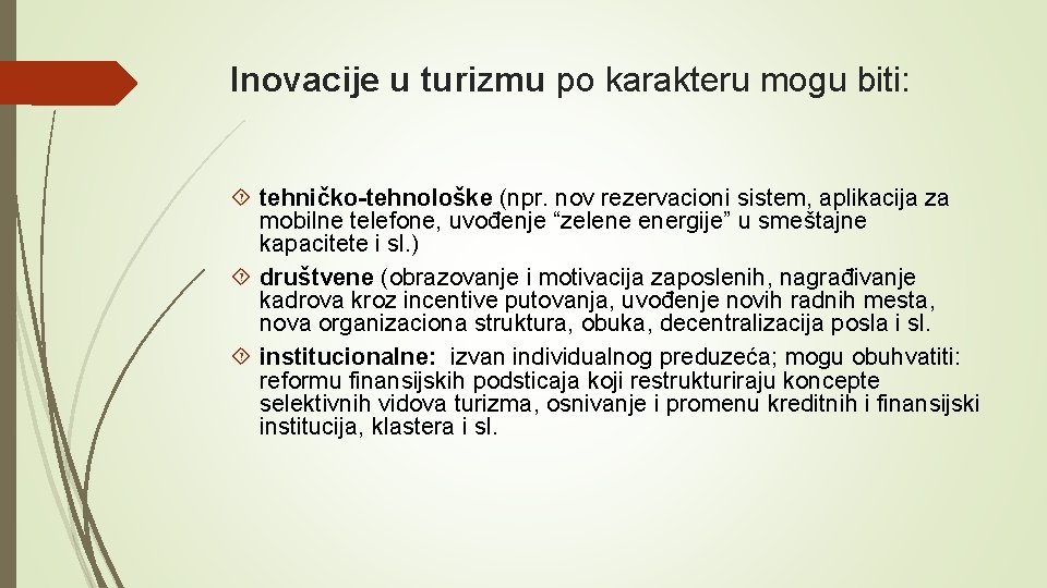 Inovacije u turizmu po karakteru mogu biti: tehničko-tehnološke (npr. nov rezervacioni sistem, aplikacija za