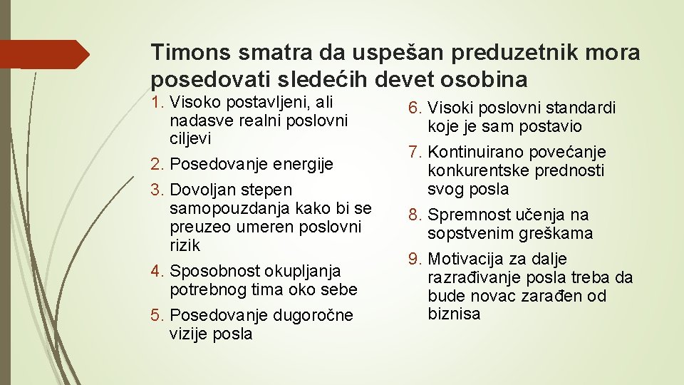 Timons smatra da uspešan preduzetnik mora posedovati sledećih devet osobina 1. Visoko postavljeni, ali