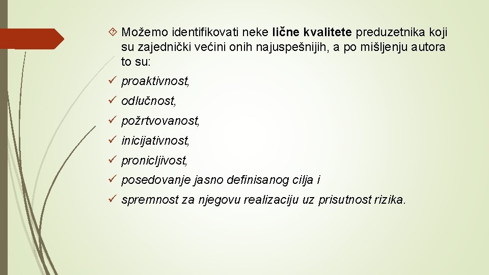  Možemo identifikovati neke lične kvalitete preduzetnika koji su zajednički većini onih najuspešnijih, a