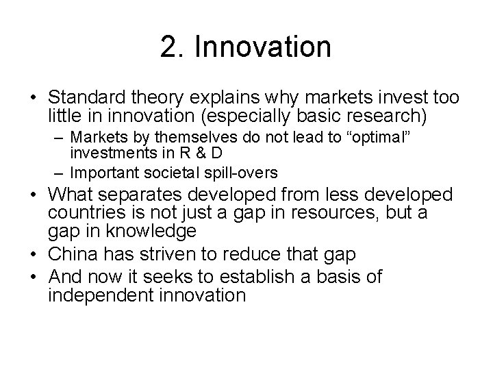 2. Innovation • Standard theory explains why markets invest too little in innovation (especially